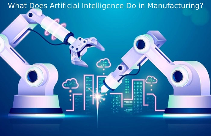 What Does Artificial Intelligence Do in Manufacturing?