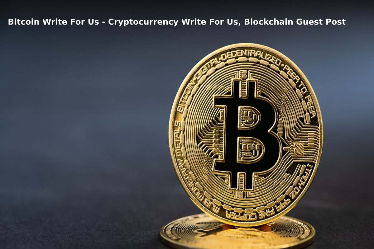 Bitcoin Write For Us - Blockchain Guest Post