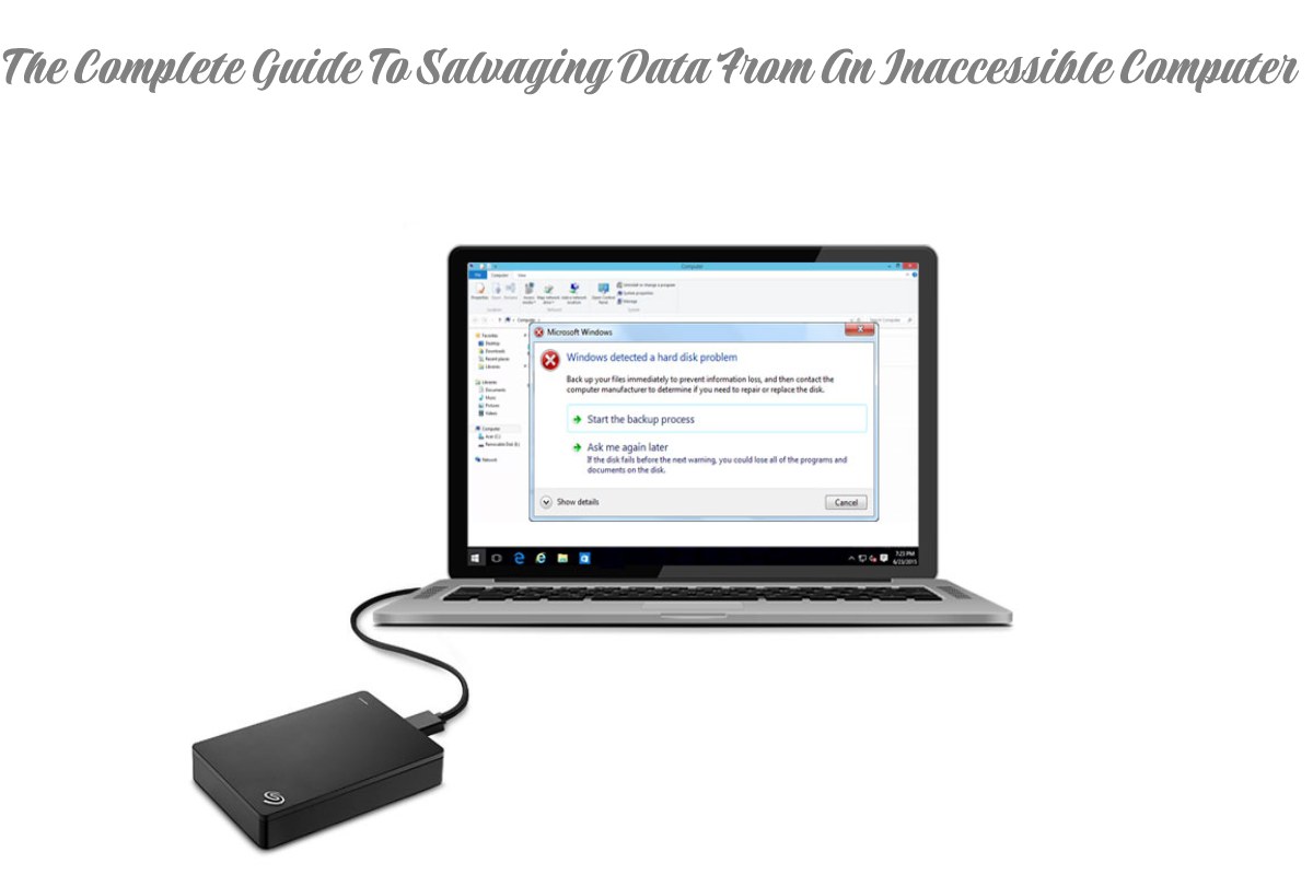 The Complete Guide To Salvaging Data From An Inaccessible Computer