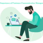 The Importance of Customer Communication Management