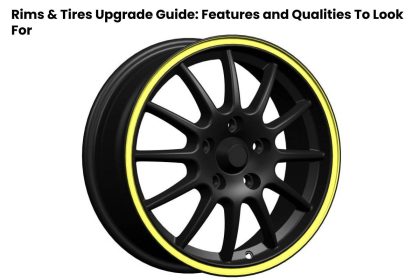 Rims & Tires Upgrade Guide: Features and Qualities To Look For