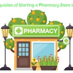 Pre-requisites of Starting a Pharmacy Store in India