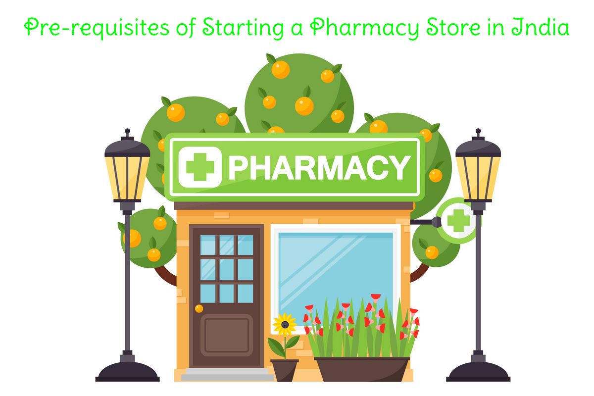 Pre-requisites of Starting a Pharmacy Store in India