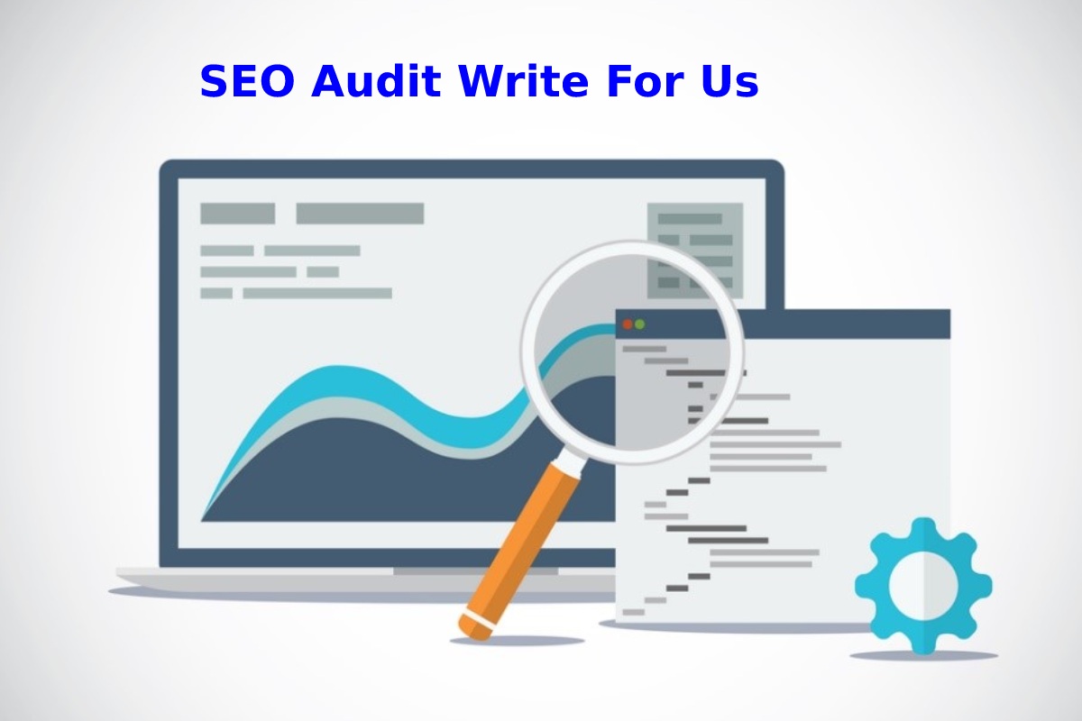 SEO Audit Write For Us – Contribute, Guest Post Submission