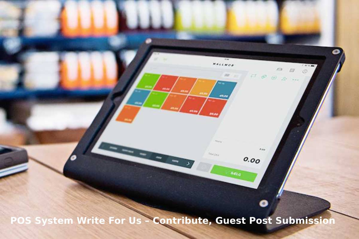 POS System Write For Us – Contribute, Guest Post Submission