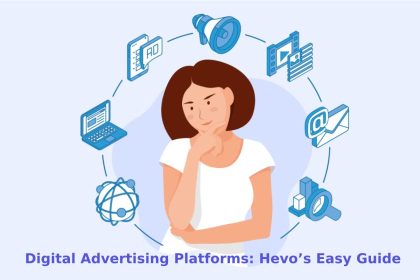 Digital Advertising Platforms: Hevo’s Easy Guide