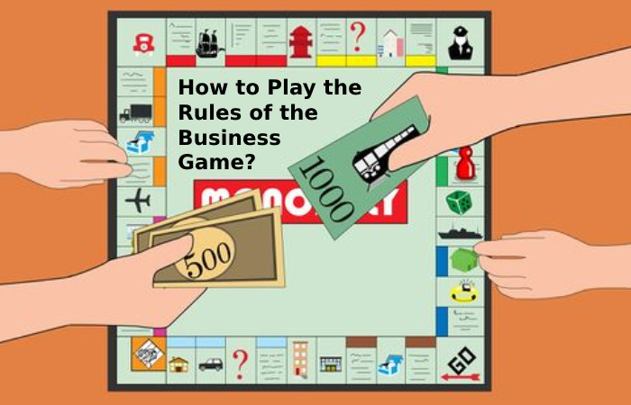 How to Play the Rules of the Business Game?
