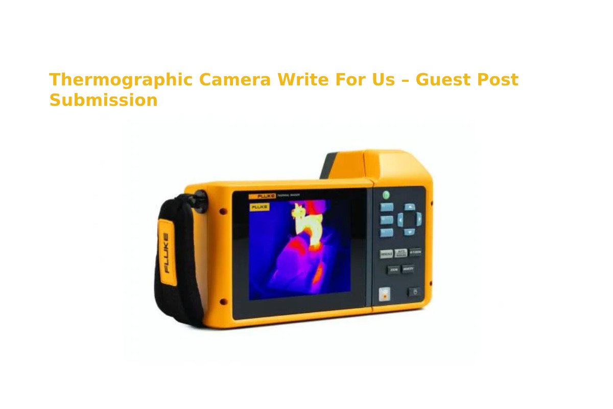 Thermographic Camera Write For Us