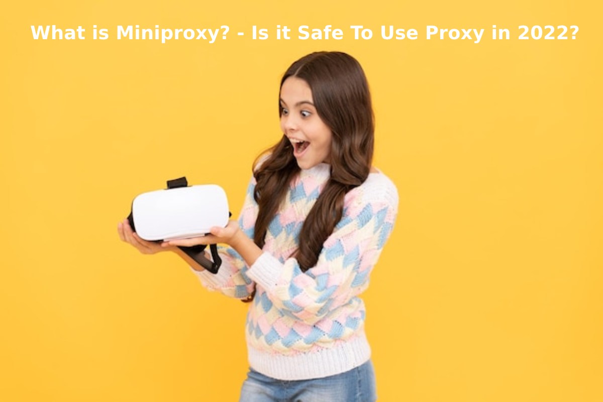 What is Miniproxy? - Is it Safe To Use Proxy in 2022?
