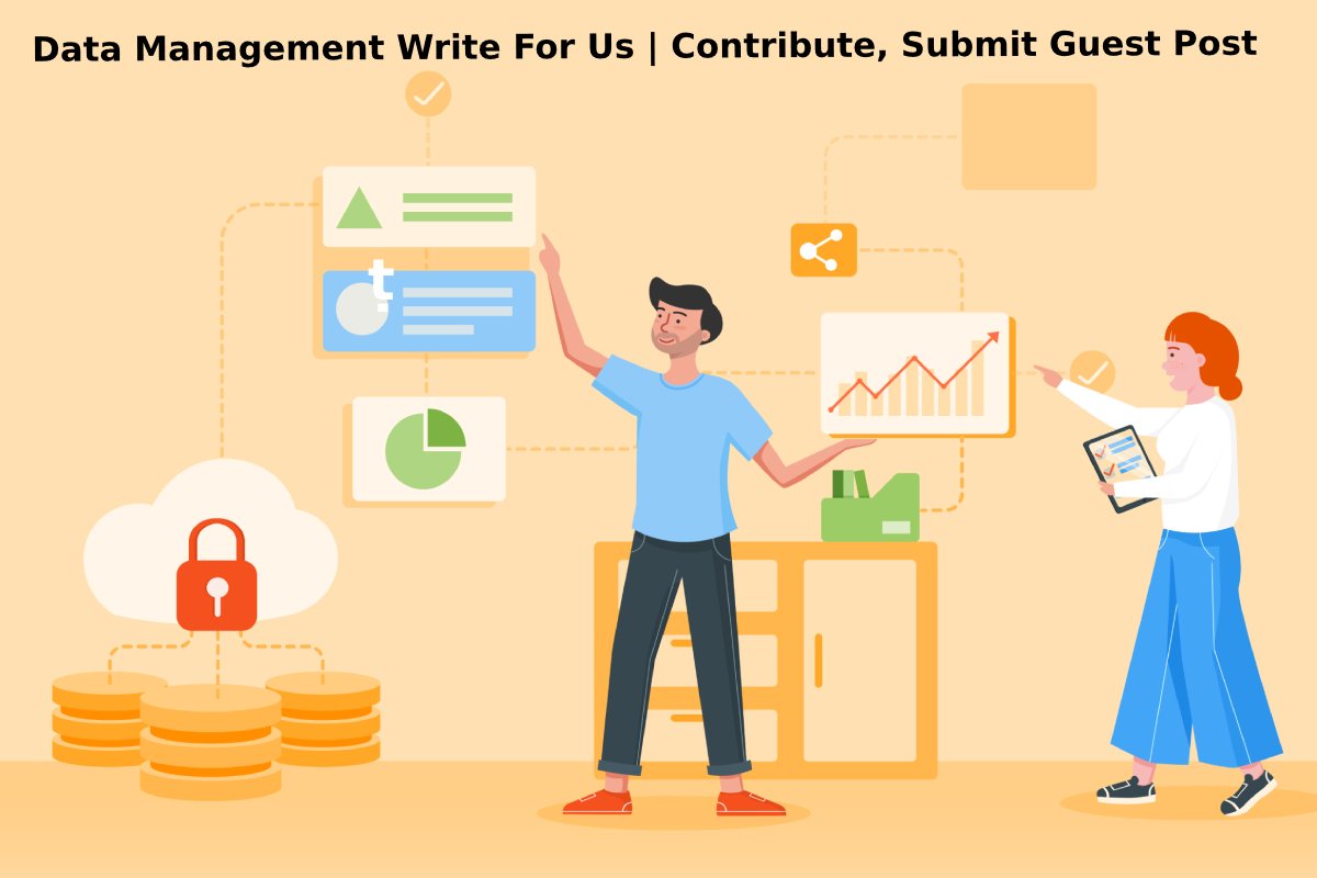 Data Management Write For Us | Contribute, Submit Guest Post