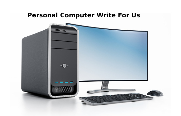 Personal Computer Write For Us