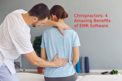 Chiropractors: 4 Amazing Benefits of EMR Software