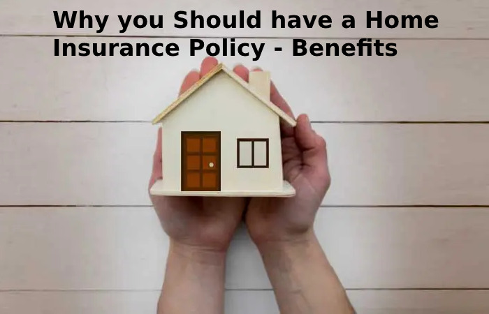 Why you Should have a Home Insurance Policy - Benefits