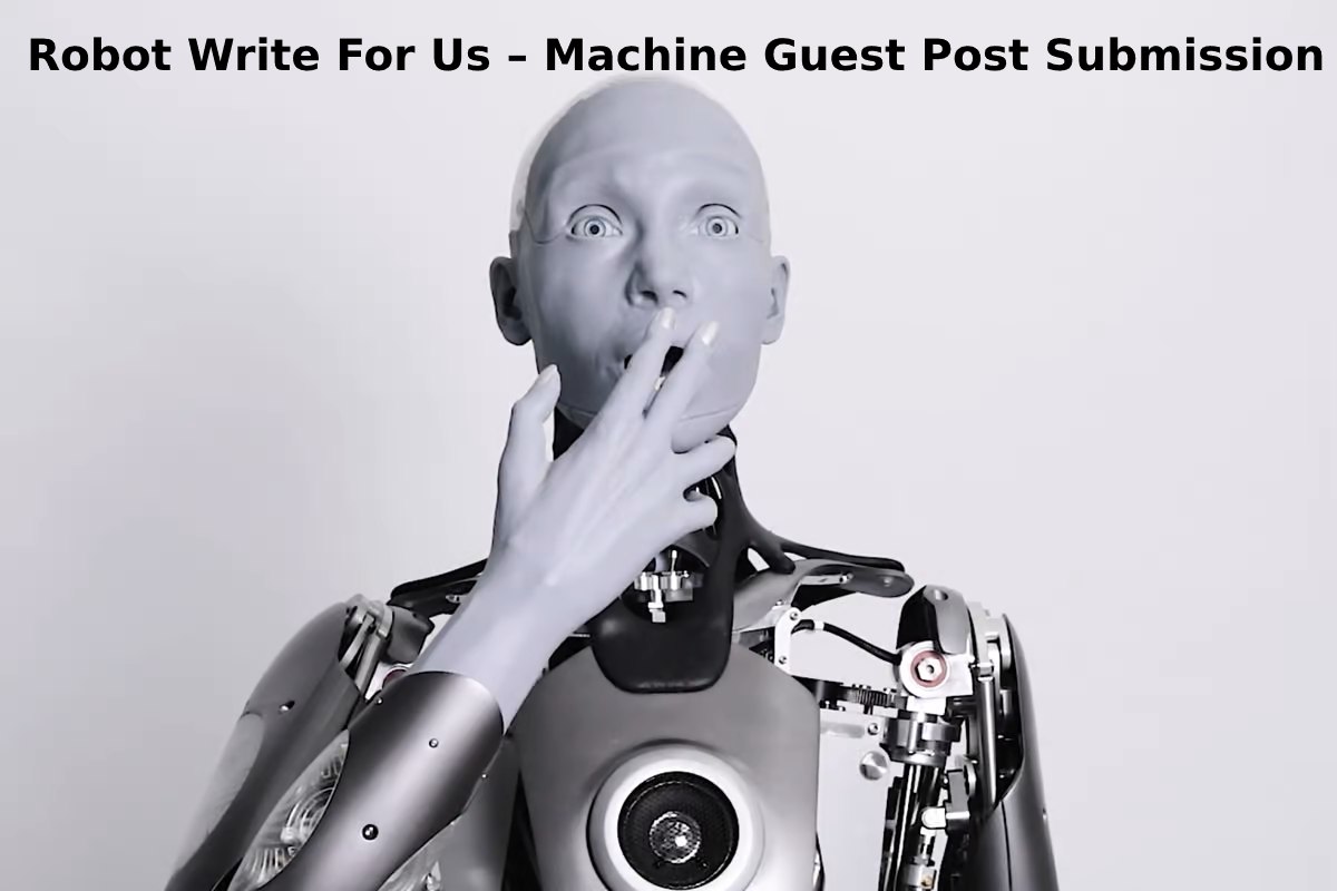 Robot Write For Us – Machine Guest Post Submission
