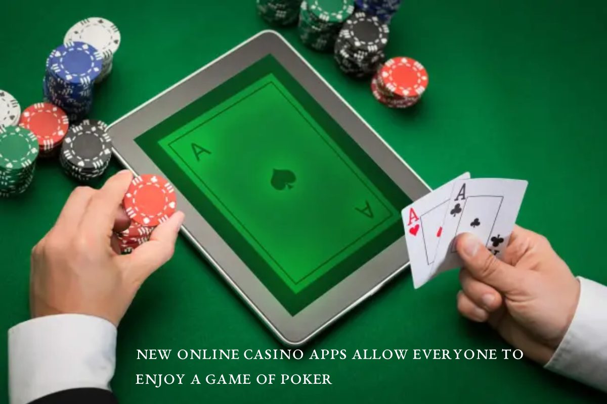 New Online Casino Apps allow Everyone to Enjoy a Game of Poker 