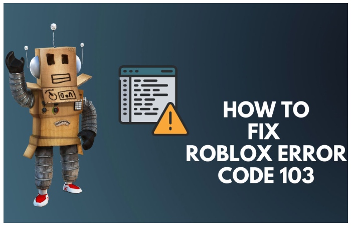 How to Fix Roblox Error Code 103?