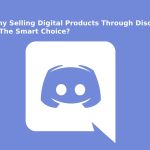 Why Selling Digital Products Through Discord Is The Smart Choice?
