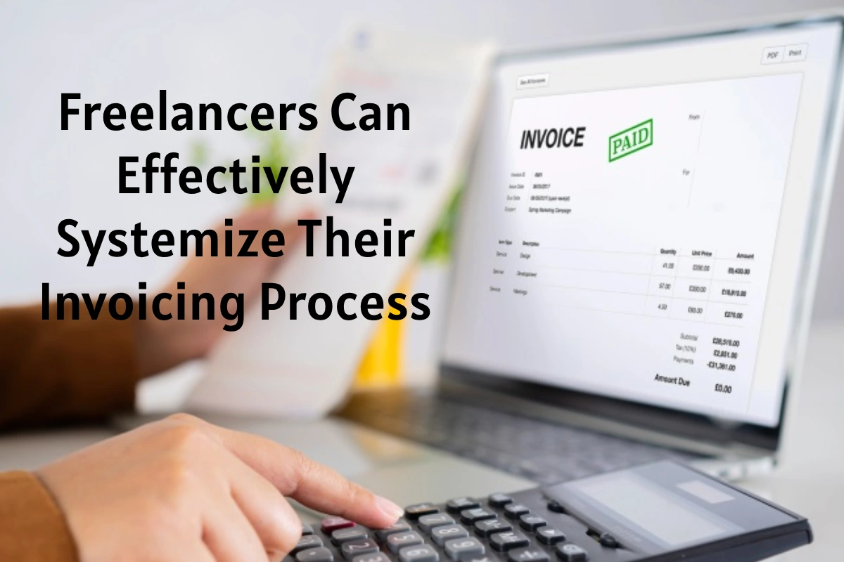 Freelancers Can Effectively Systemize Their Invoicing Process