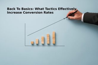 Back To Basics: What Tactics Effectively Increase Conversion Rates