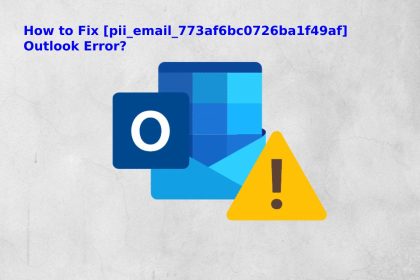 How to Fix [pii_email_773af6bc0726ba1f49af] Outlook Error?