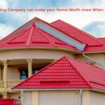 How a Roofing Company can make your Home Worth more When you Sell It?