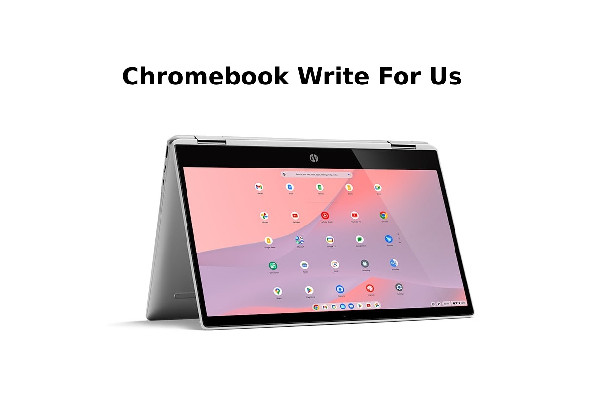 Chromebook Write For Us – Submit Guest Post