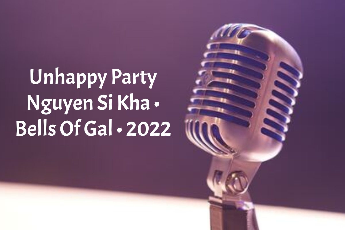unhappy party nguyen si kha • bells of gal • 2022