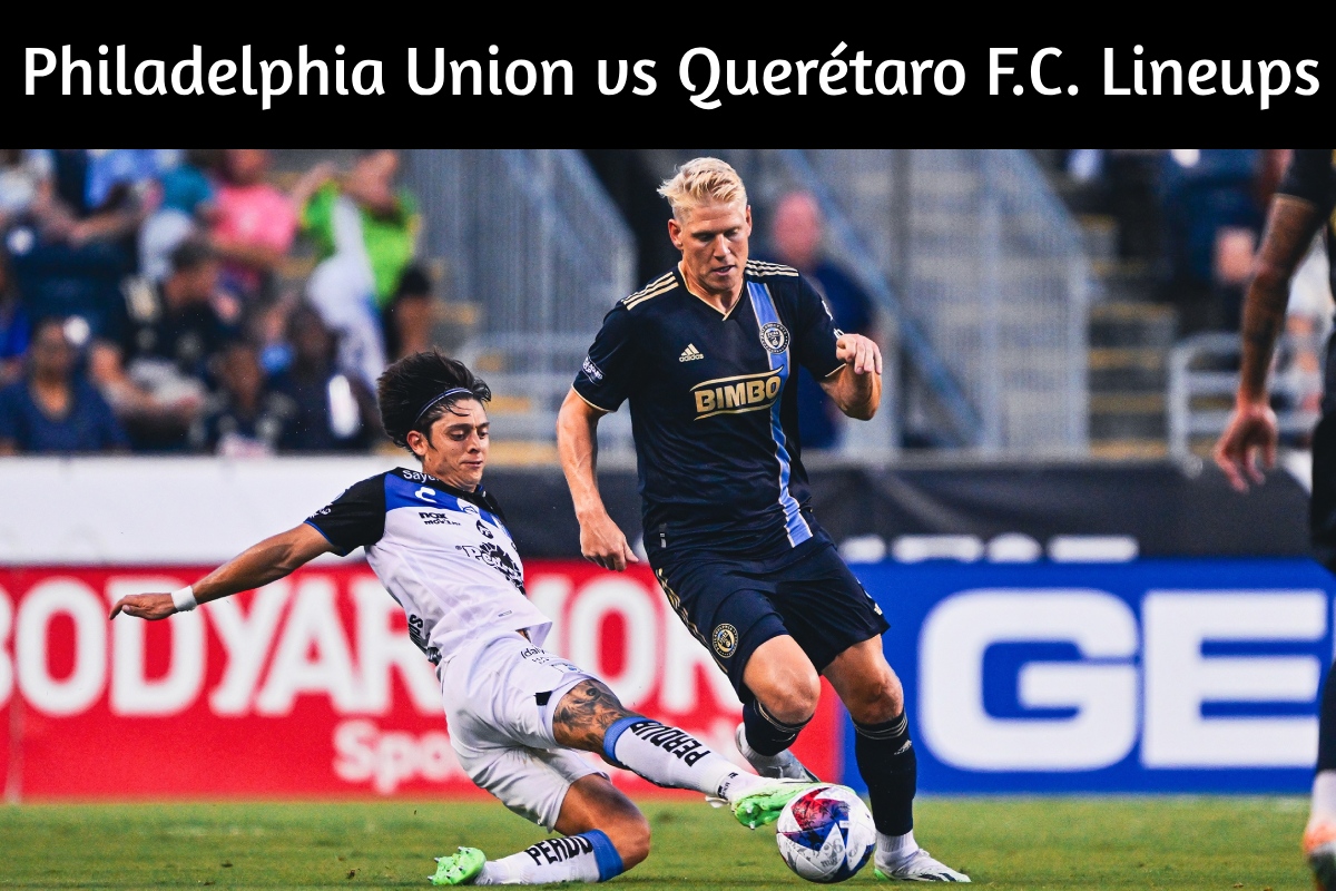 Philadelphia Union vs Querétaro F.C. Lineups