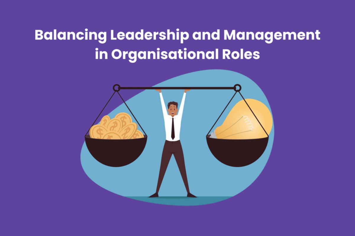 Balancing Leadership and Management in Organisational Roles