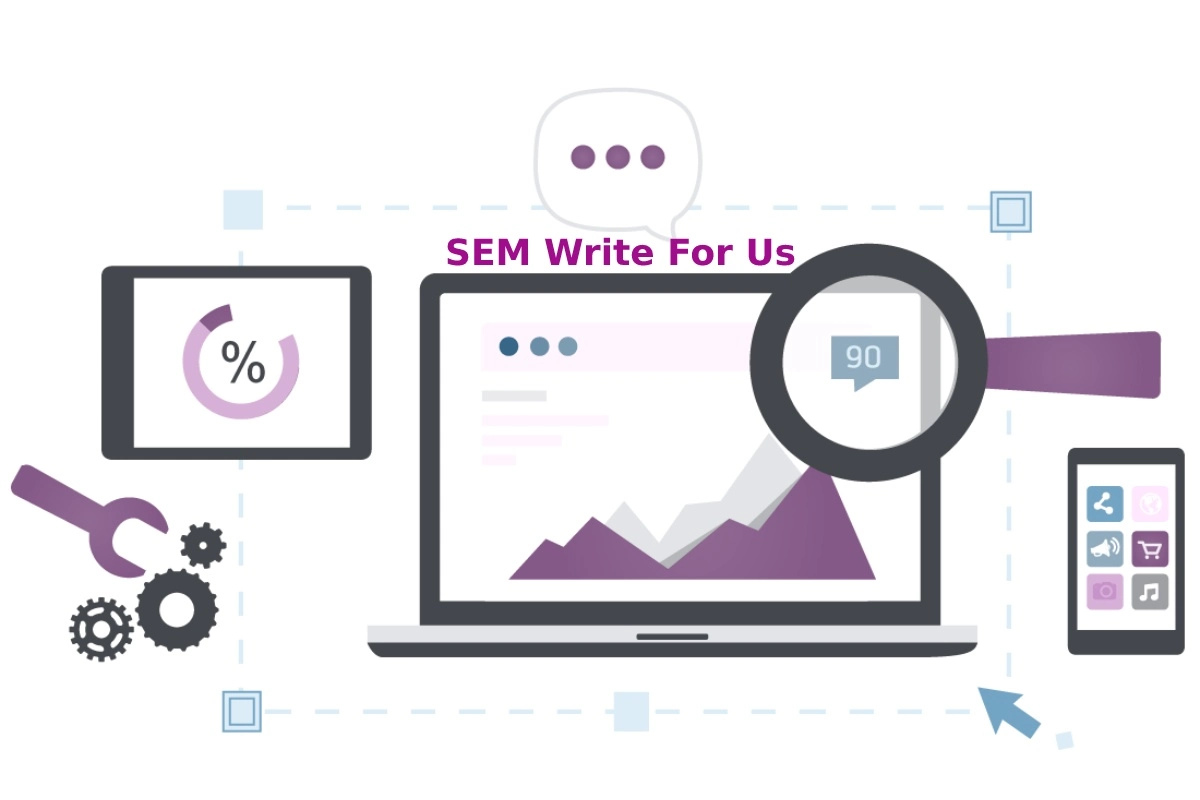 SEM Write For Us, Guest Post, Contribute, and Submit Post