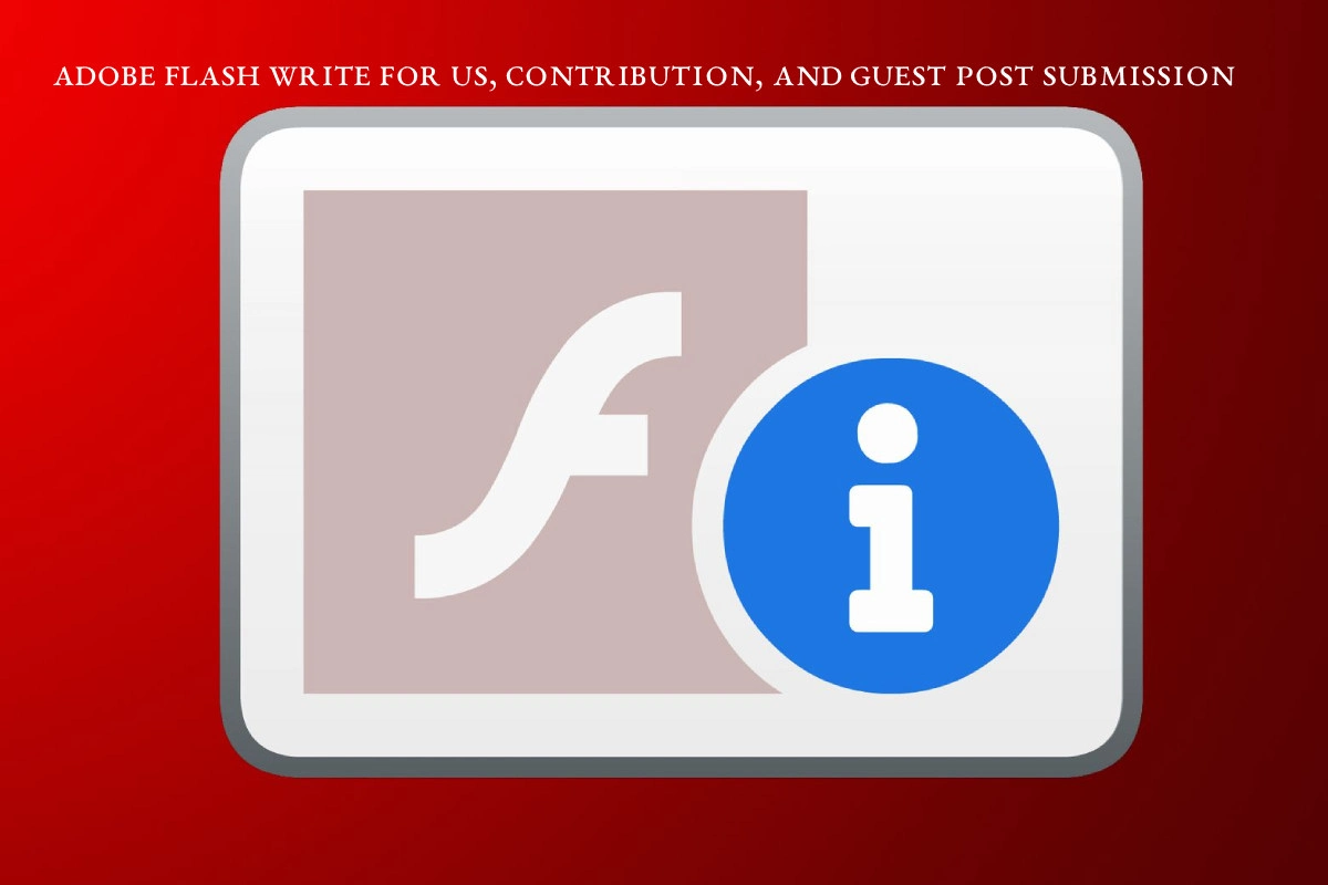 Adobe Flash Write For Us, Guest Post, and Submit Post