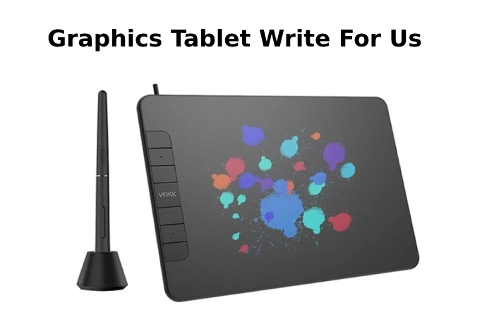 Graphics Tablet Write For Us