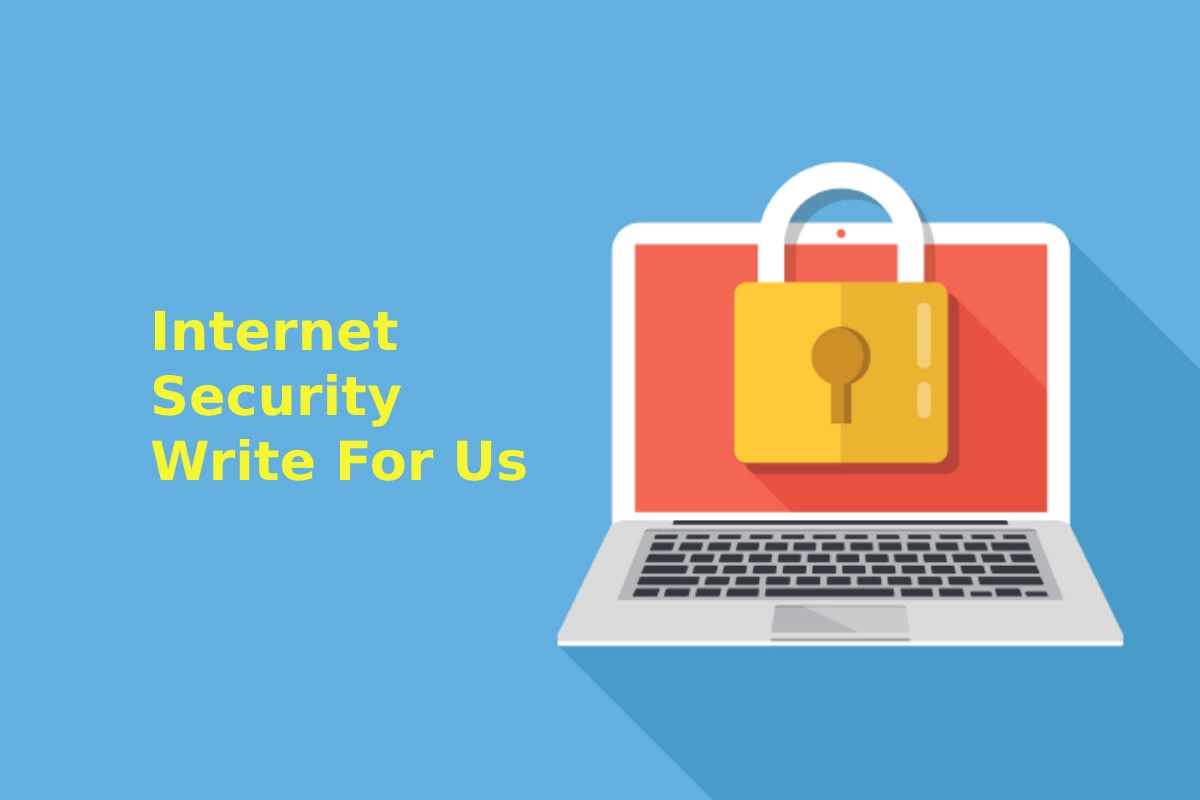 Internet Security Write For Us, Guest Post, and Submit Post