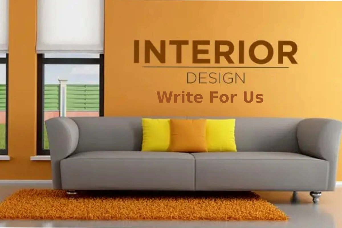 Interior Design Write For Us, Guest Post, and Submit Post