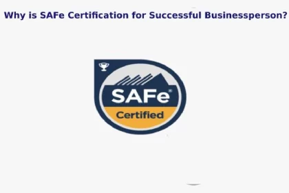 Why is SAFe Certification for Successful Businessperson?