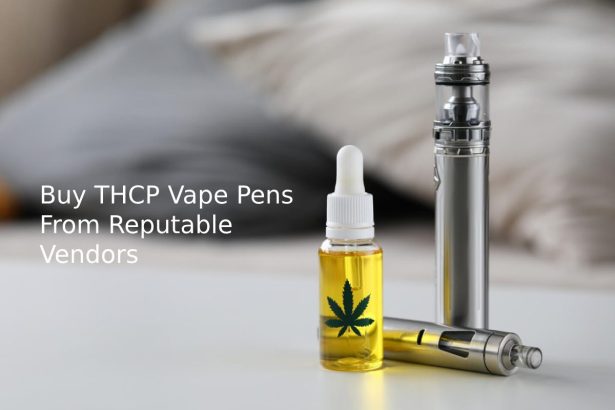 Buy THCP Vape Pens From Reputable Vendors