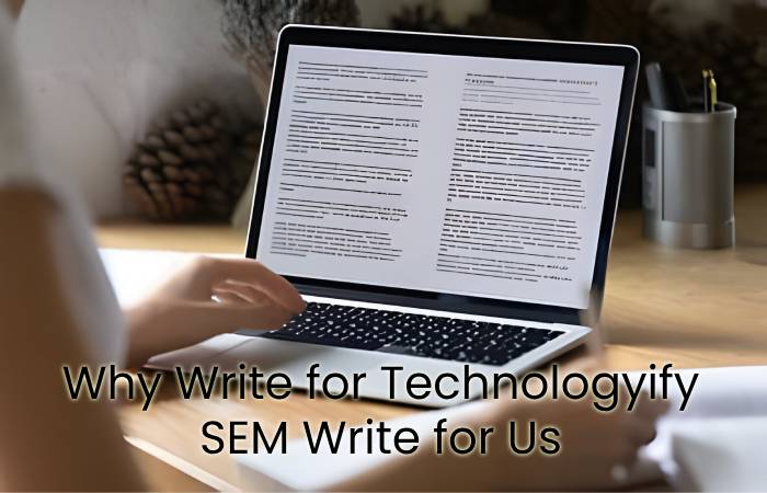 Why Write for Technologyify - SEM Write for Us