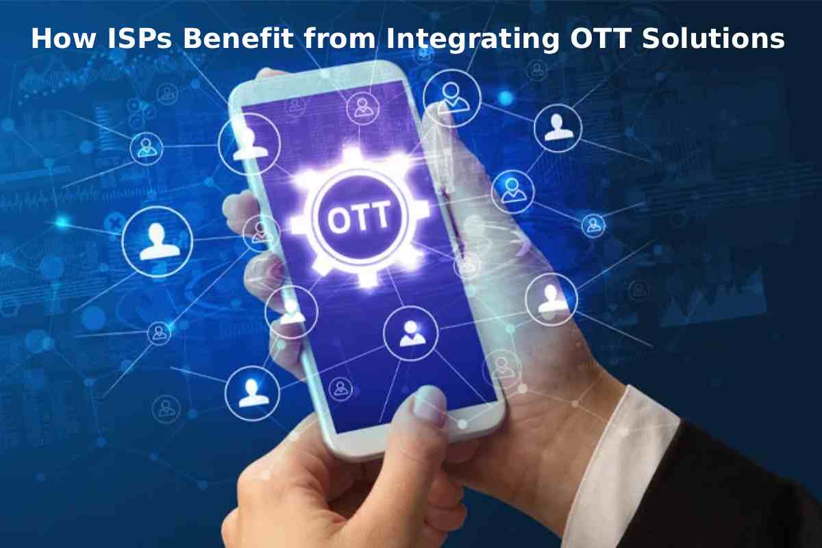How ISPs Benefit from Integrating OTT Solutions