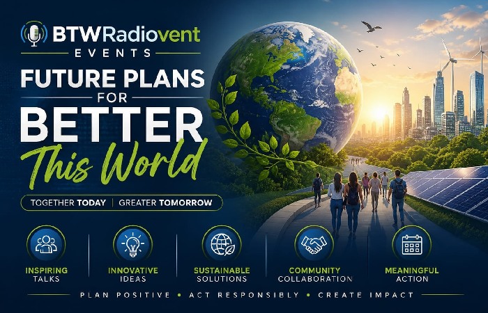 Future Plans for BetterThisWorld BTWRadiovent Events